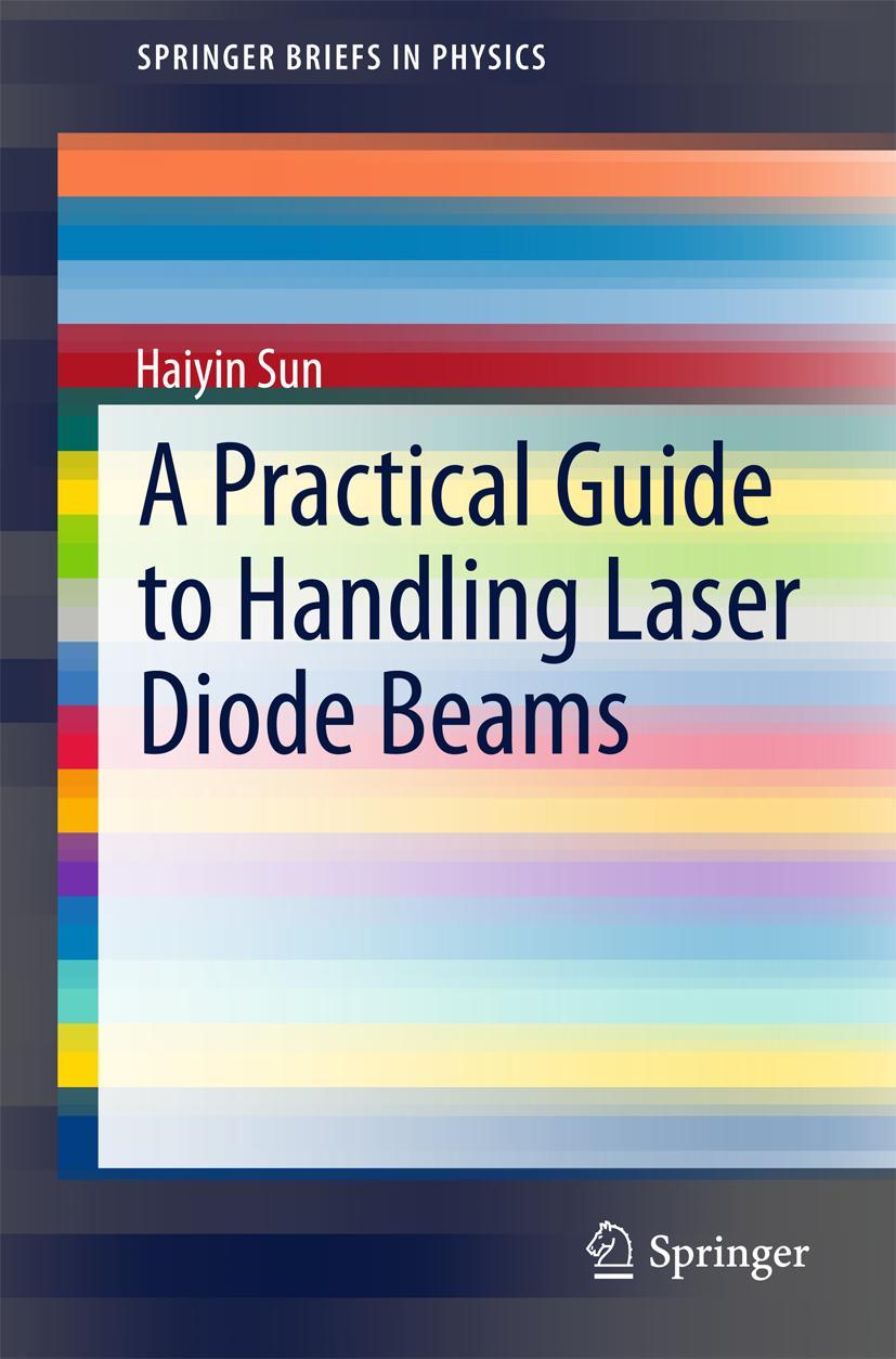 Cover: 9789401797825 | A Practical Guide to Handling Laser Diode Beams | Haiyin Sun | Buch