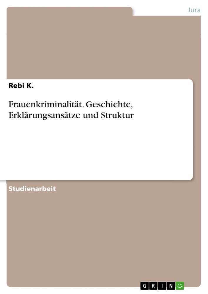 Cover: 9783656394549 | Frauenkriminalität. Geschichte, Erklärungsansätze und Struktur | K.