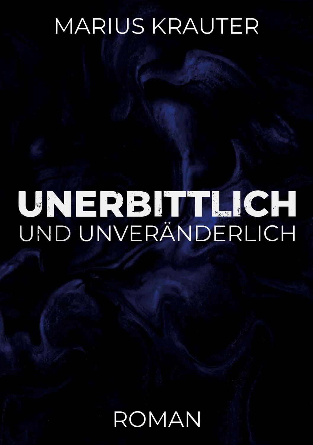 Cover: 9783347275317 | Unerbittlich und unveränderlich | Marius Krauter | Taschenbuch | 2021