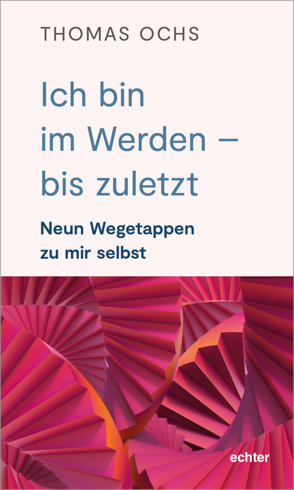 Cover: 9783429057237 | Ich bin im Werden - bis zuletzt | Neun Wegetappen zu mir selbst | Ochs