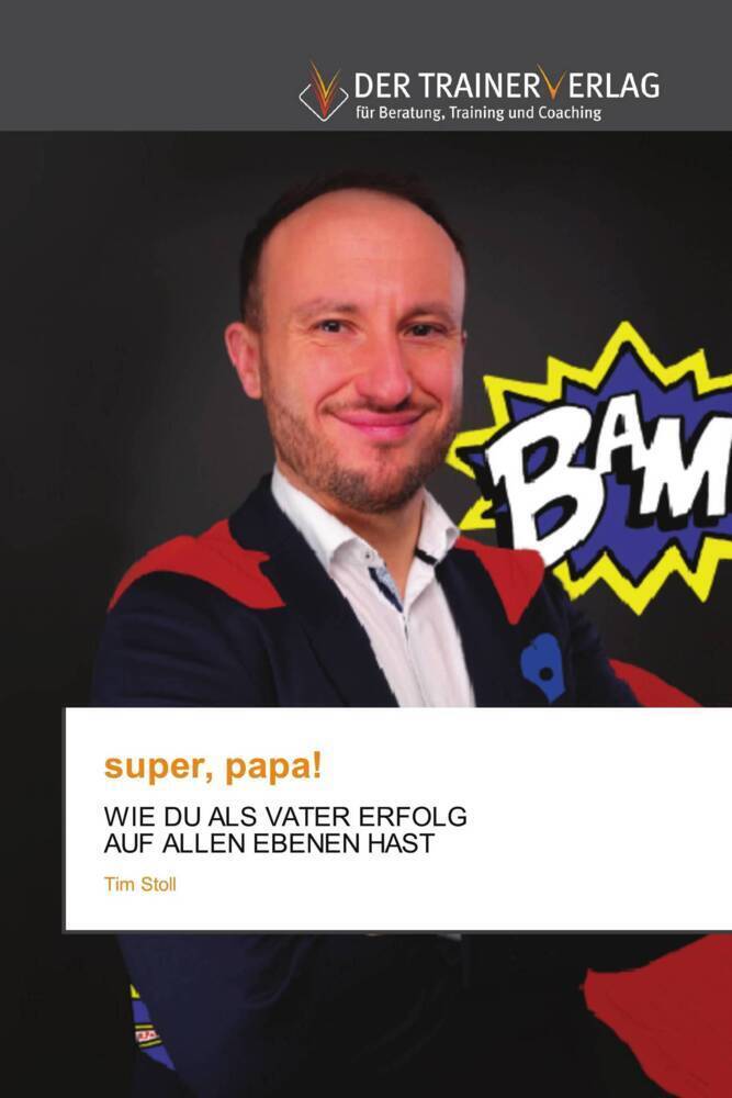 Cover: 9786200770677 | super, papa! | WIE DU ALS VATER ERFOLG AUF ALLEN EBENEN HAST | Stoll