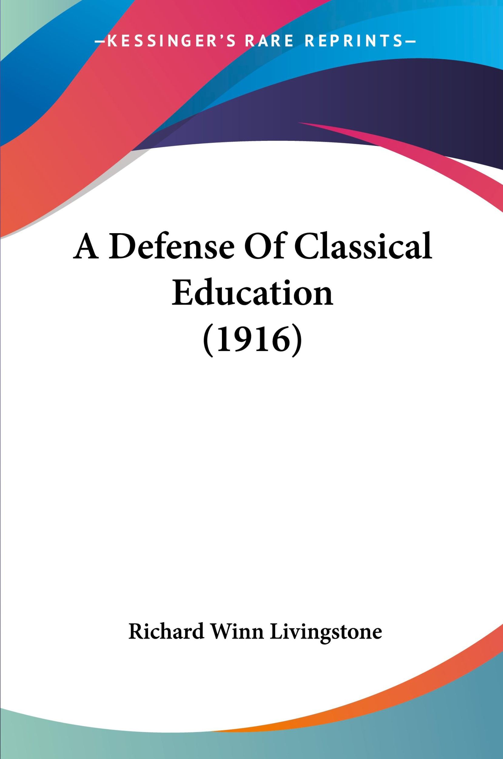 Cover: 9781120115041 | A Defense Of Classical Education (1916) | Richard Winn Livingstone