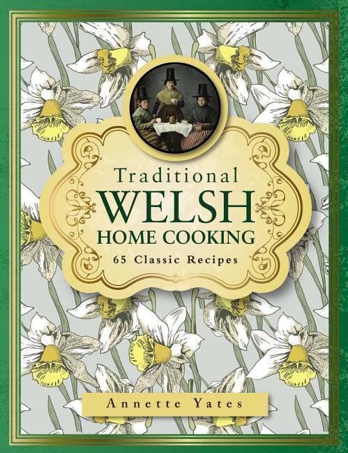 Cover: 9780754833680 | Traditional Welsh Home Cooking: 65 Classic Recipes | Annette Yates