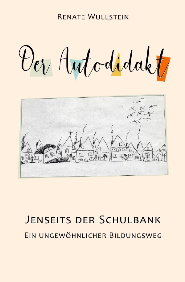 Cover: 9783758400216 | Der Autodidakt | Jenseits der Schulbank Ein ungewöhnlicher Bildungsweg