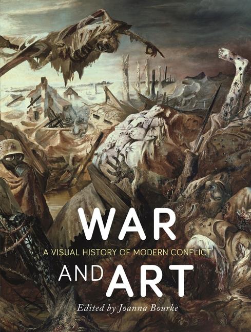 Cover: 9781780238463 | War and Art | A Visual History of Modern Conflict | Joanna Bourke