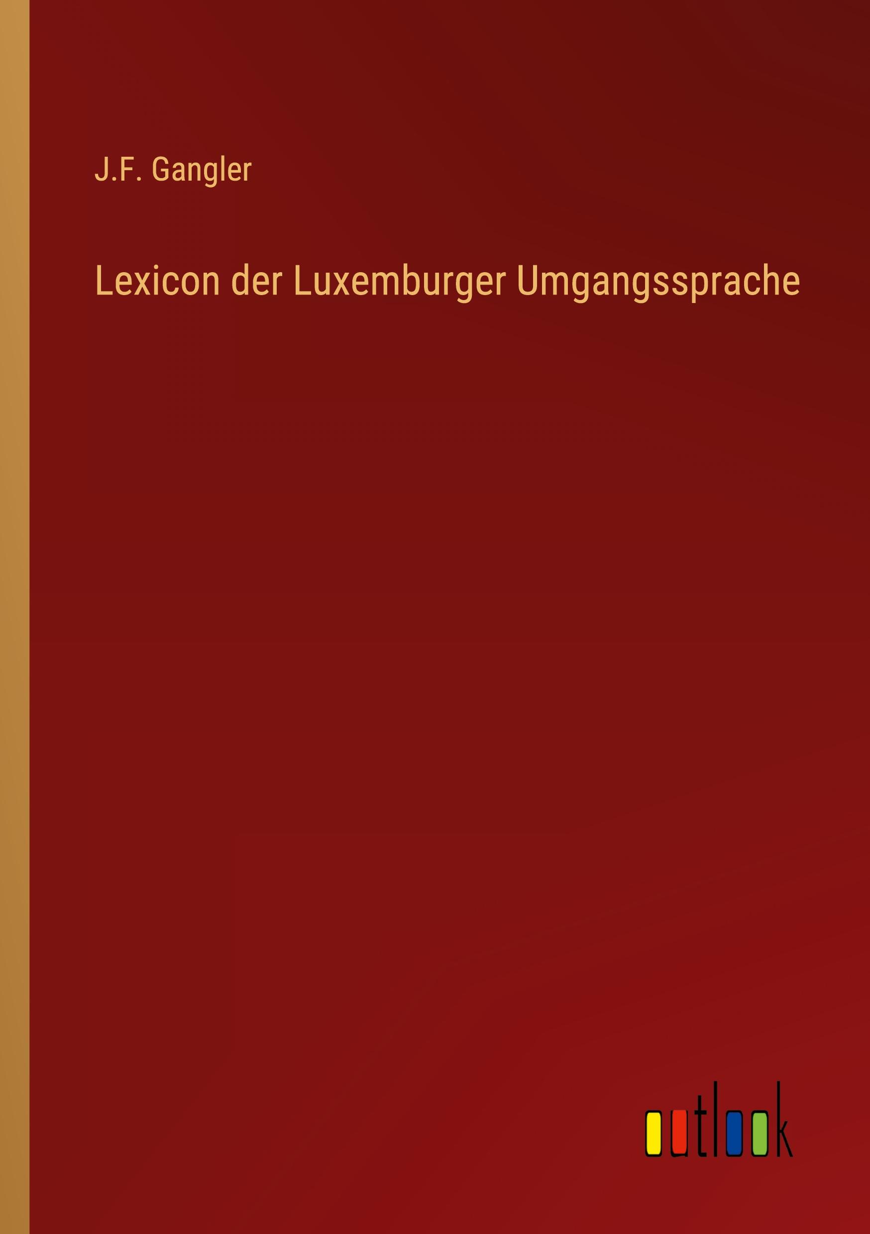 Cover: 9783368700102 | Lexicon der Luxemburger Umgangssprache | J. F. Gangler | Taschenbuch