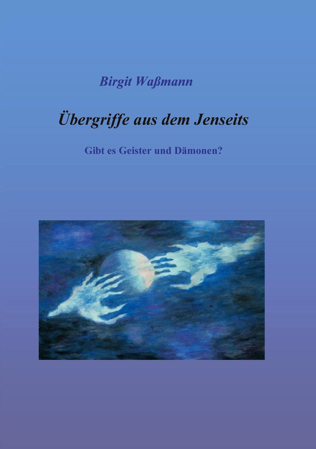 Cover: 9783758340123 | Übergriffe aus dem Jenseits | Gibt es Geister und Dämonen? | Waßmann