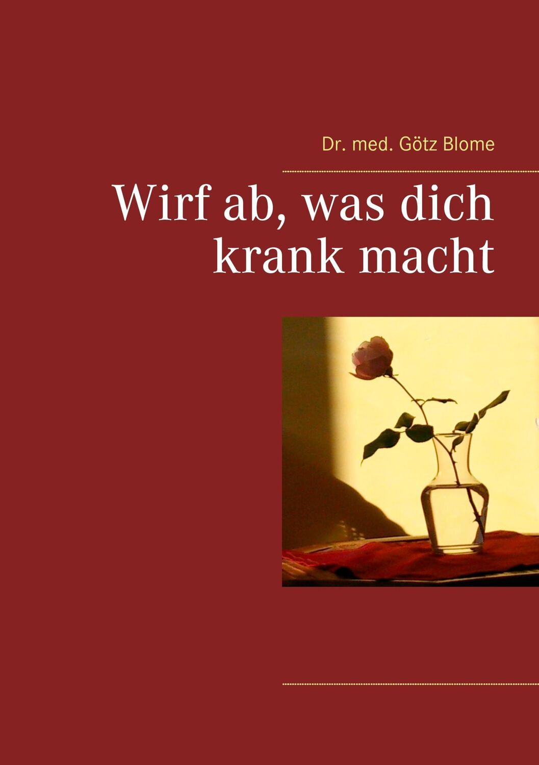 Cover: 9783743191105 | Wirf ab, was dich krank macht | Götz Blome | Taschenbuch | Paperback