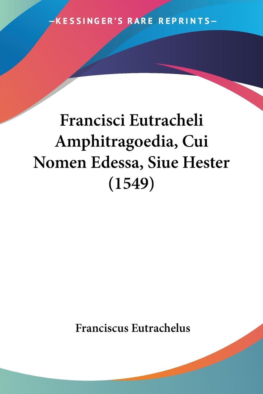 Cover: 9781104610746 | Francisci Eutracheli Amphitragoedia, Cui Nomen Edessa, Siue Hester...