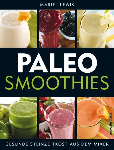 Cover: 9783864702396 | Paleo Smoothies | Gesunde Steinzeitkost aus dem Mixer | Mariel Lewis