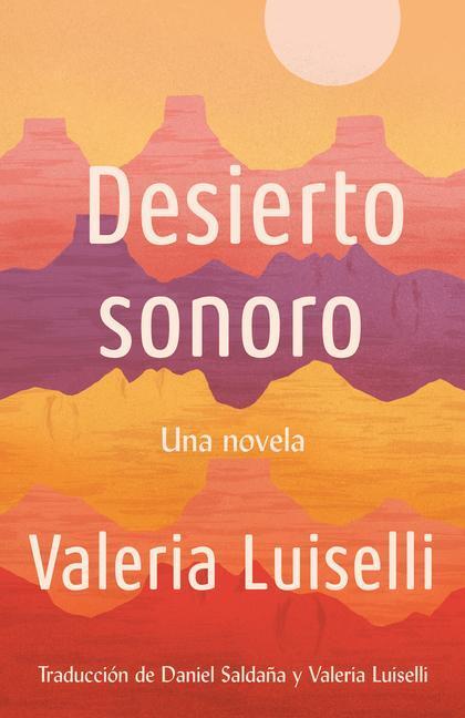 Cover: 9780525566946 | Desierto Sonoro / Lost Children Archive: A Novel | Valeria Luiselli