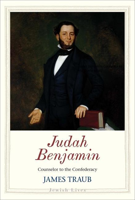 Cover: 9780300229264 | Judah Benjamin | Counselor to the Confederacy | James Traub | Buch