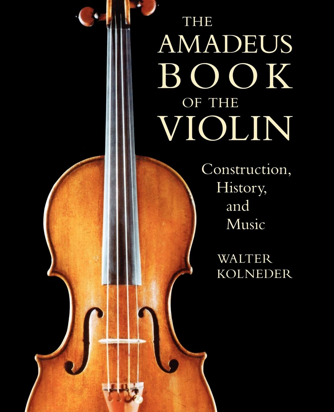 Cover: 9781574670387 | The Amadeus Book of the Violin | Construction, History and Music