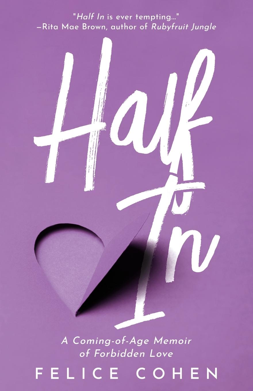 Cover: 9798985701708 | Half In | A Coming-of-Age Memoir of Forbidden Love | Felice Cohen