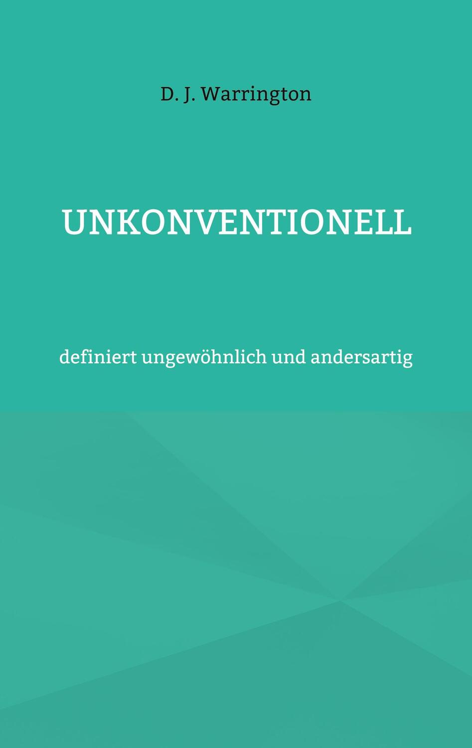 Cover: 9783757879730 | Unkonventionell | definiert ungewöhnlich und andersartig | Warrington