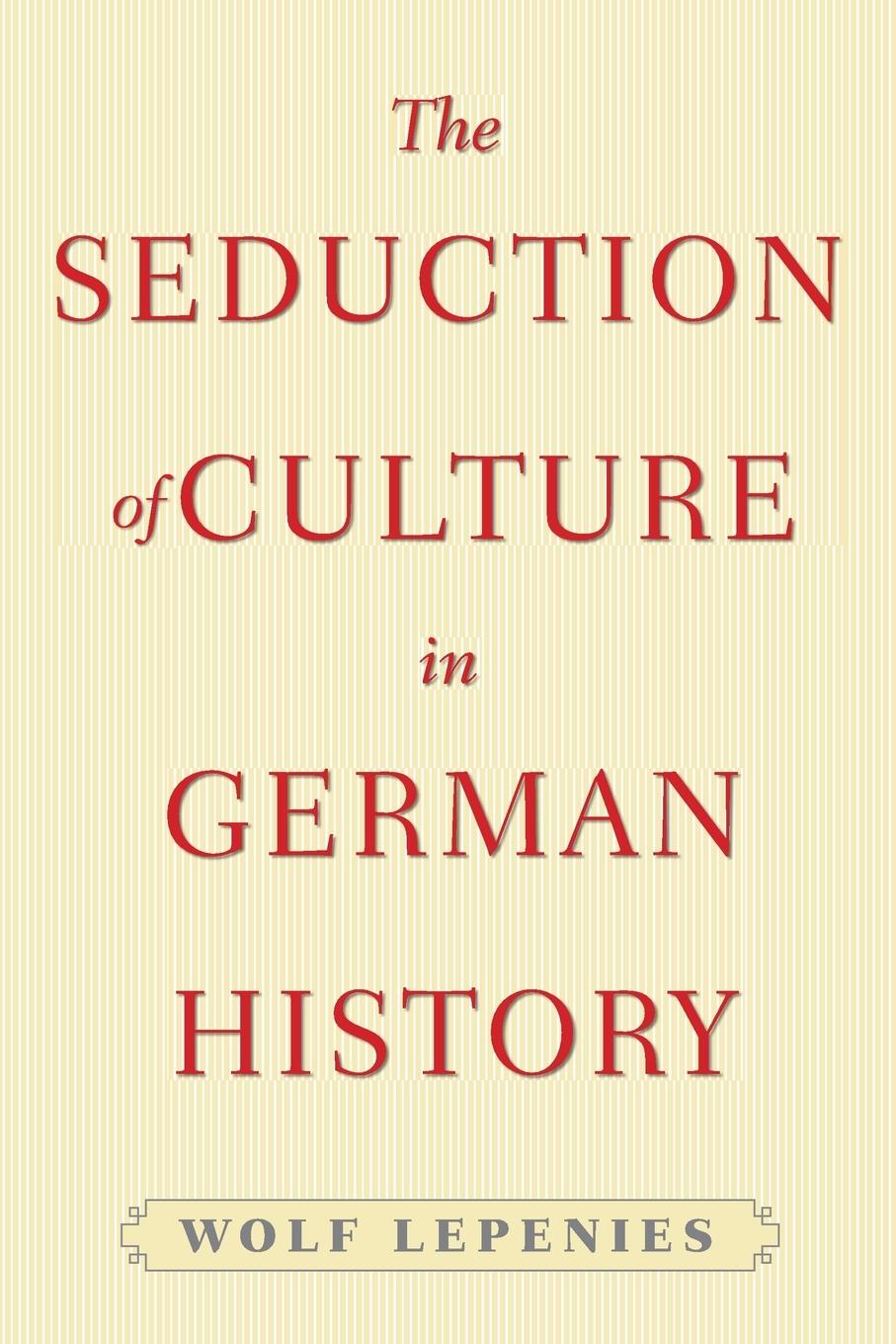 Cover: 9780691164618 | The Seduction of Culture in German History | Wolf Lepenies | Buch