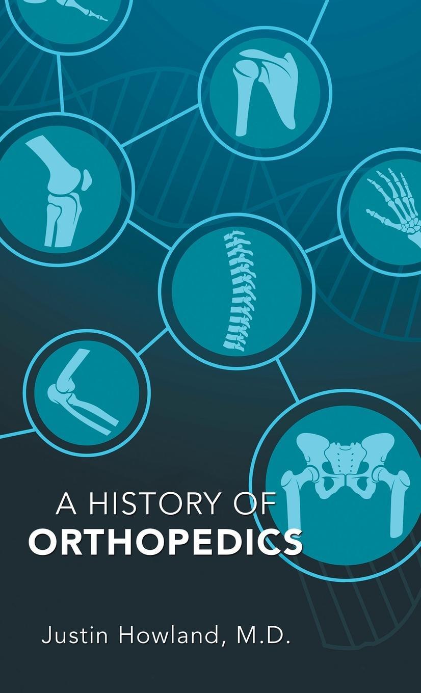 Cover: 9781643142302 | A History of Orthopedics | Justin Howland M. D. | Buch | Englisch