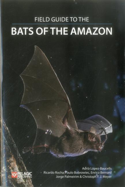 Cover: 9781784271657 | Field Guide to the Bats of the Amazon | Adria Lopez-Baucells (u. a.)