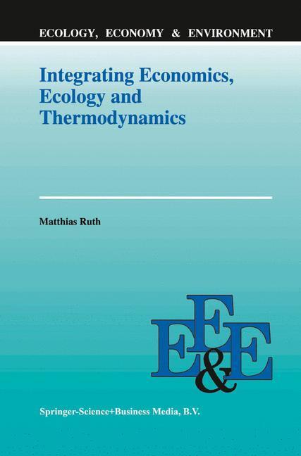 Cover: 9780792323778 | Integrating Economics, Ecology and Thermodynamics | Matthias Ruth | xi