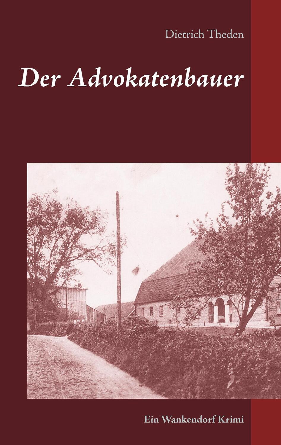 Cover: 9783739220451 | Der Advokatenbauer | Ein Wankendorf Krimi | Dietrich Theden | Buch