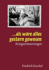 Cover: 9783831104673 | ... Als wäre alles gestern gewesen | Friedrich Kuschel | Taschenbuch