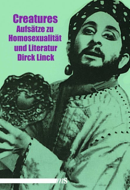 Cover: 9783863002213 | Creatures | Aufsätze zu Homosexualität und Literatur | Linck Dirck