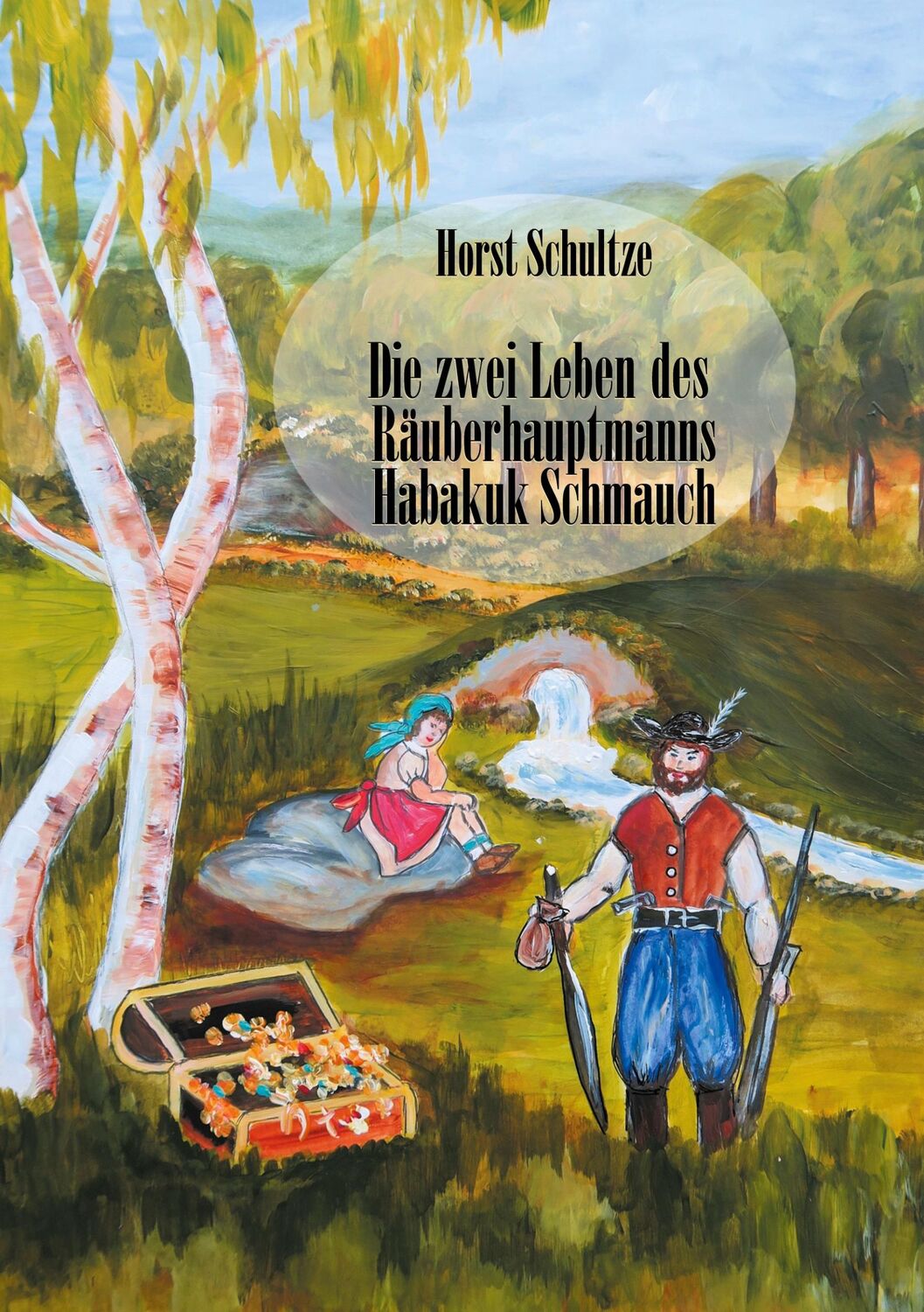 Cover: 9783751994125 | Die zwei Leben des Räuberhauptmanns Habakuk Schmauch | Horst Schultze