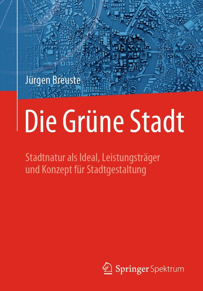 Cover: 9783662590690 | Die Grüne Stadt | Jürgen Breuste | Taschenbuch | VIII | Deutsch | 2019