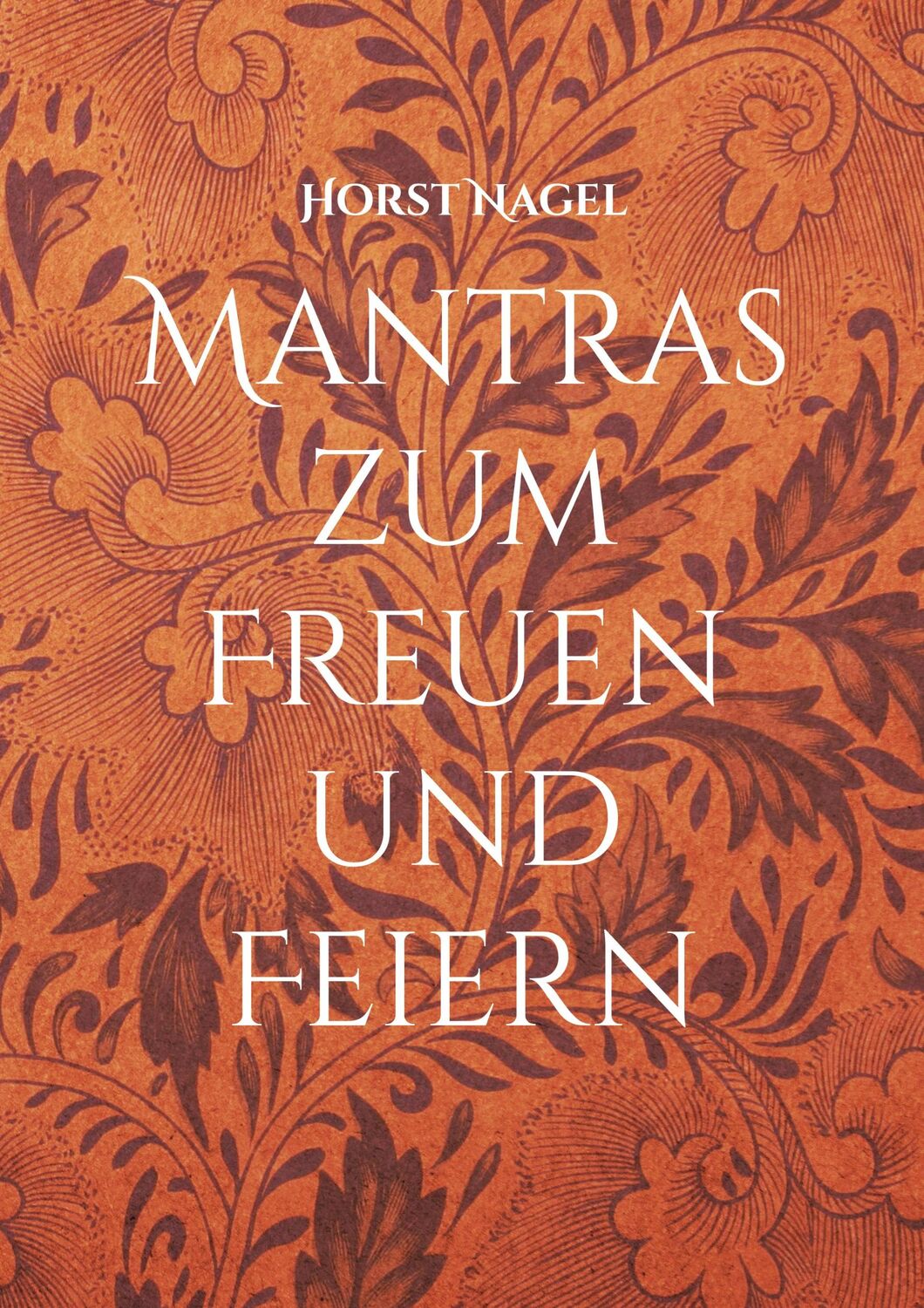 Cover: 9783750497887 | Mantras zum Freuen und Feiern | Horst Nagel | Taschenbuch | Paperback