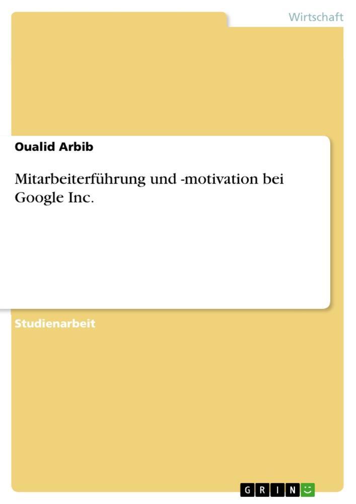 Cover: 9783668185937 | Mitarbeiterführung und -motivation bei Google Inc. | Oualid Arbib