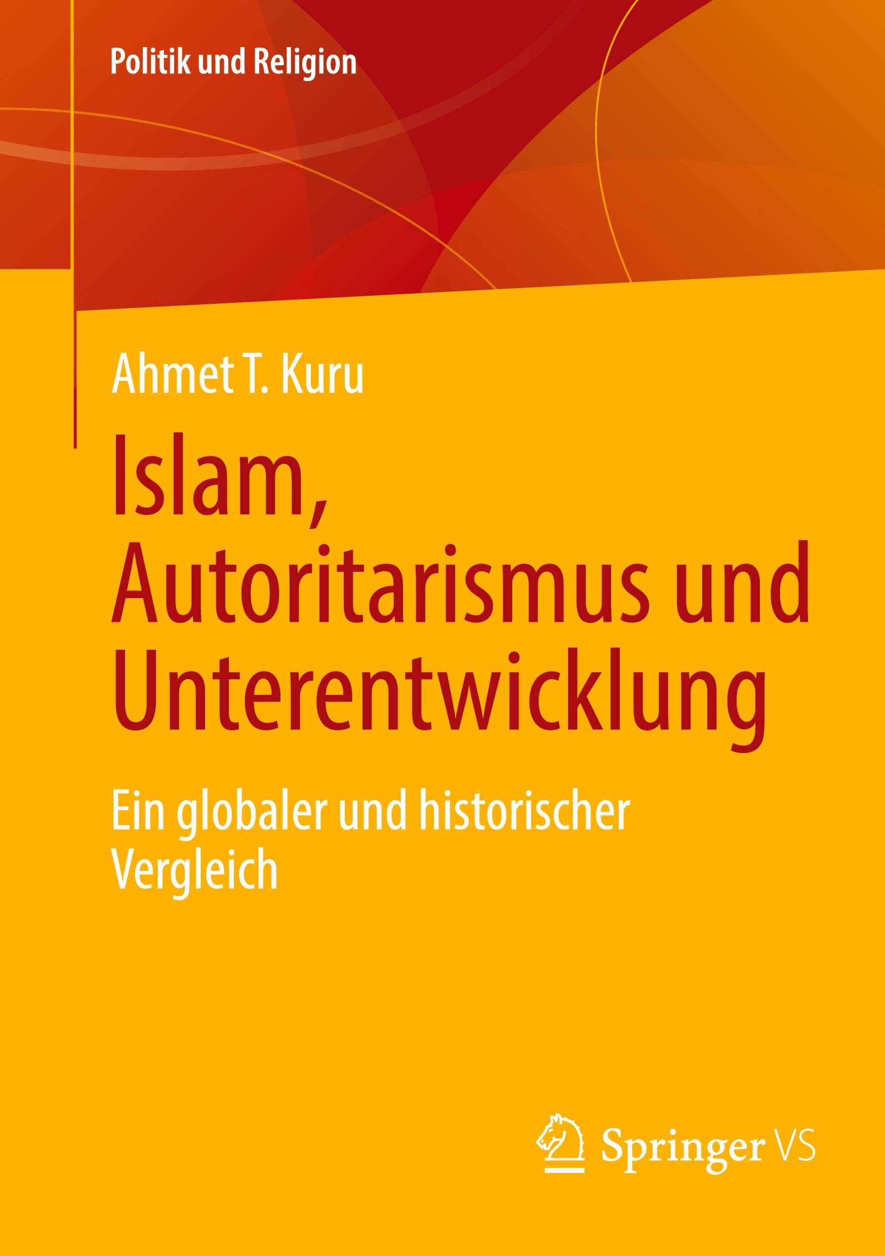 Cover: 9783658460662 | Islam, Autoritarismus und Unterentwicklung | Ahmet T. Kuru | Buch