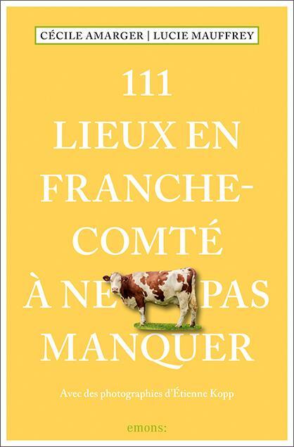 Cover: 9783740810535 | 111 Lieux en Franche-Comté à ne pas manquer | Guide touristique | Buch