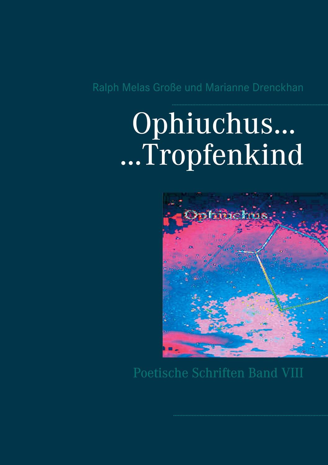 Cover: 9783752623598 | Ophiuchus Tropfenkind | Poetische Schriften Band VIII | Große (u. a.)