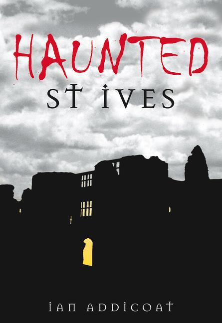 Cover: 9780752445427 | Haunted St Ives | Ian Michael Addicoat | Taschenbuch | Haunted | 2008