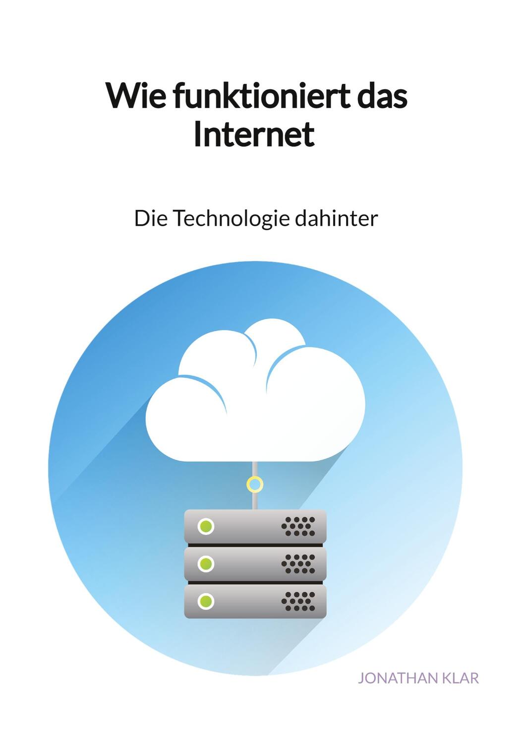 Cover: 9783347971356 | Wie funktioniert das Internet - Die Technologie dahinter | Klar | Buch