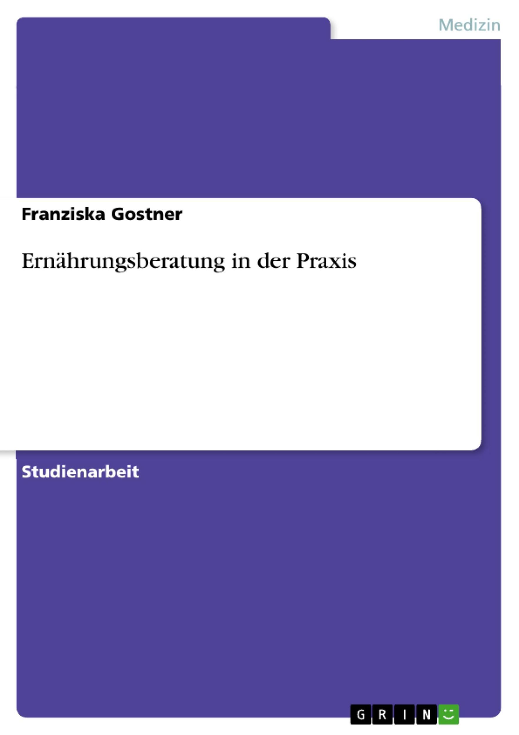 Cover: 9783656940333 | Ernährungsberatung in der Praxis | Franziska Gostner | Taschenbuch