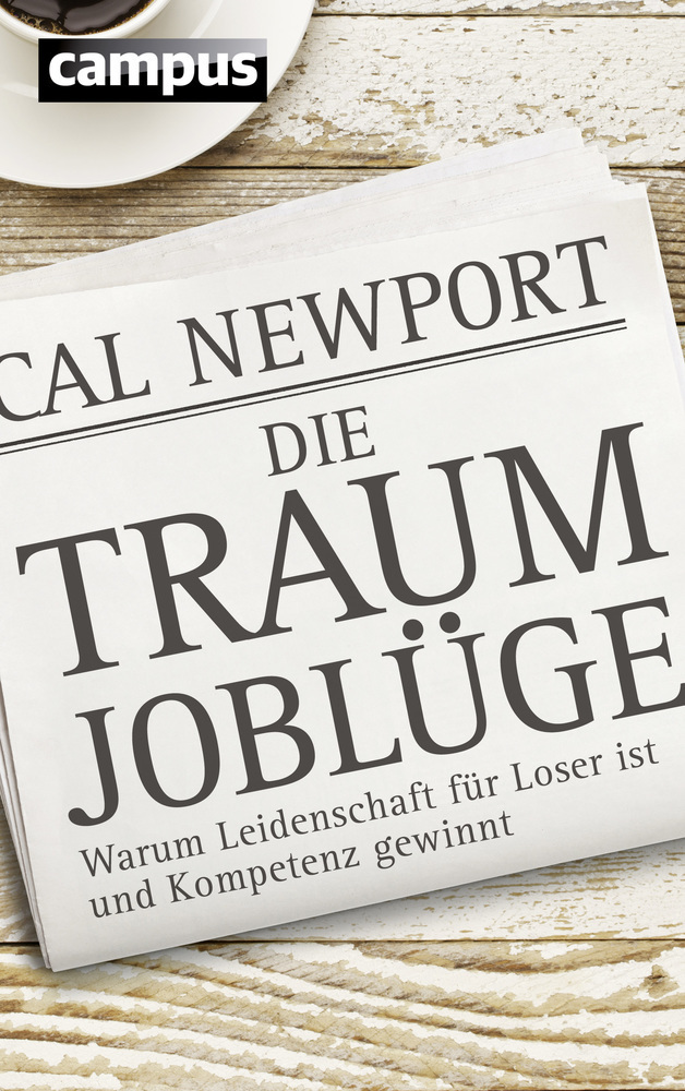 Cover: 9783593398136 | Die Traumjoblüge | Warum Leidenschaft die Karriere killt | Cal Newport