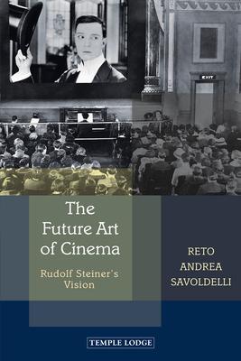 Cover: 9781912230402 | The Future Art of Cinema | Rudolf Steiner's Vision | Savoldelli | Buch