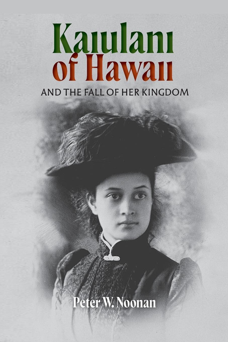 Cover: 9780968353479 | Kaiulani of Hawaii | And The Fall Of Her Kingdom | Peter W Noonan