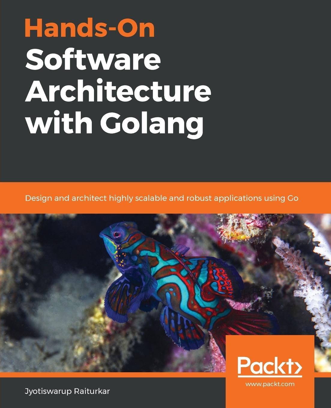 Cover: 9781788622592 | Hands-On Software Architecture with Golang | Jyotiswarup Raiturkar