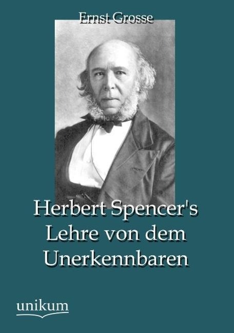 Cover: 9783845745183 | Herbert Spencer's Lehre von dem Unerkennbaren | Ernst Grosse | Buch