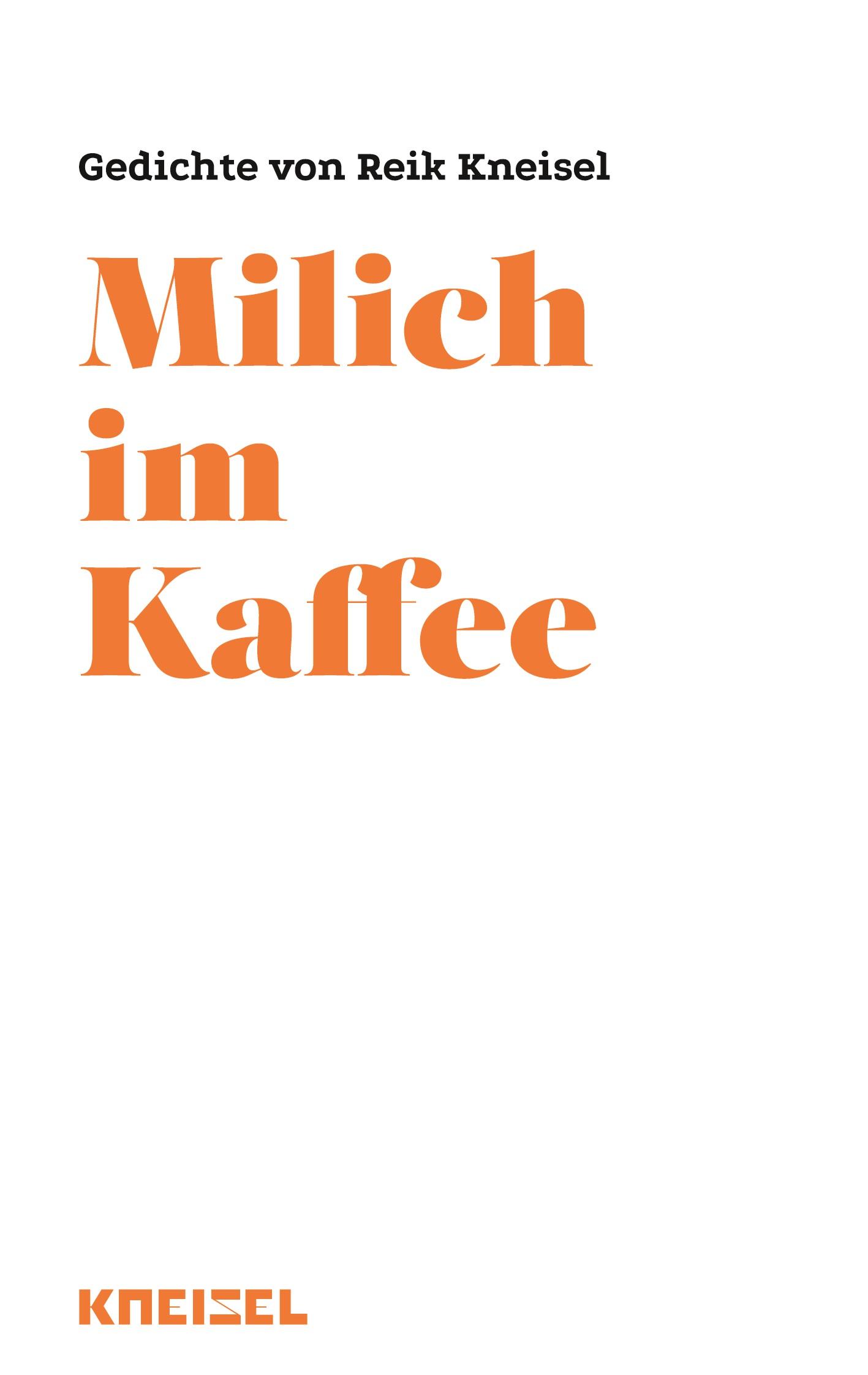 Cover: 9783000783883 | Milich im Kaffee | Gedichte von Reik Kneisel | Reik Kneisel | Buch