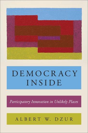 Cover: 9780190658670 | Democracy Inside | Participatory Innovation in Unlikely Places | Dzur