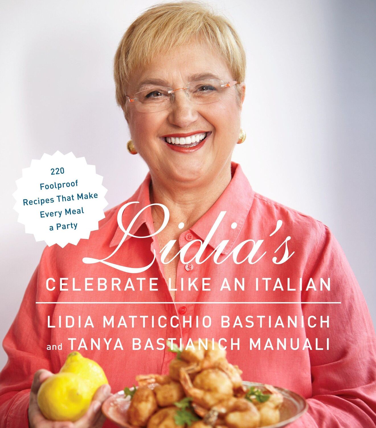 Cover: 9780385349482 | Lidia's Celebrate Like an Italian: 220 Foolproof Recipes That Make...