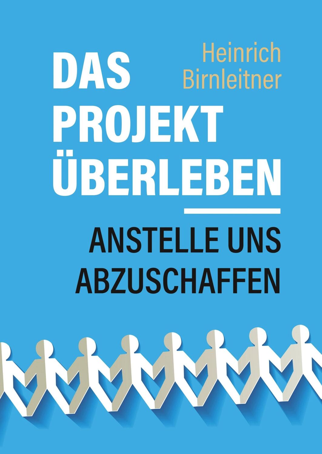 Cover: 9783748136392 | Das Projekt Überleben - anstelle uns abzuschaffen | Birnleitner | Buch