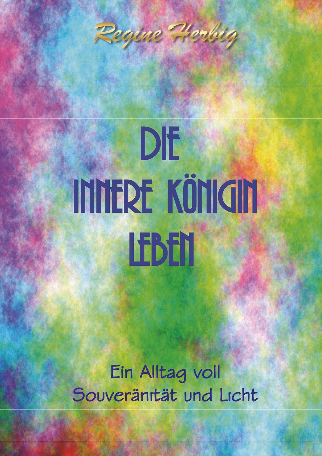 Cover: 9783748289708 | Die innere Königin leben | Ein Alltag voll Souveränität und Licht