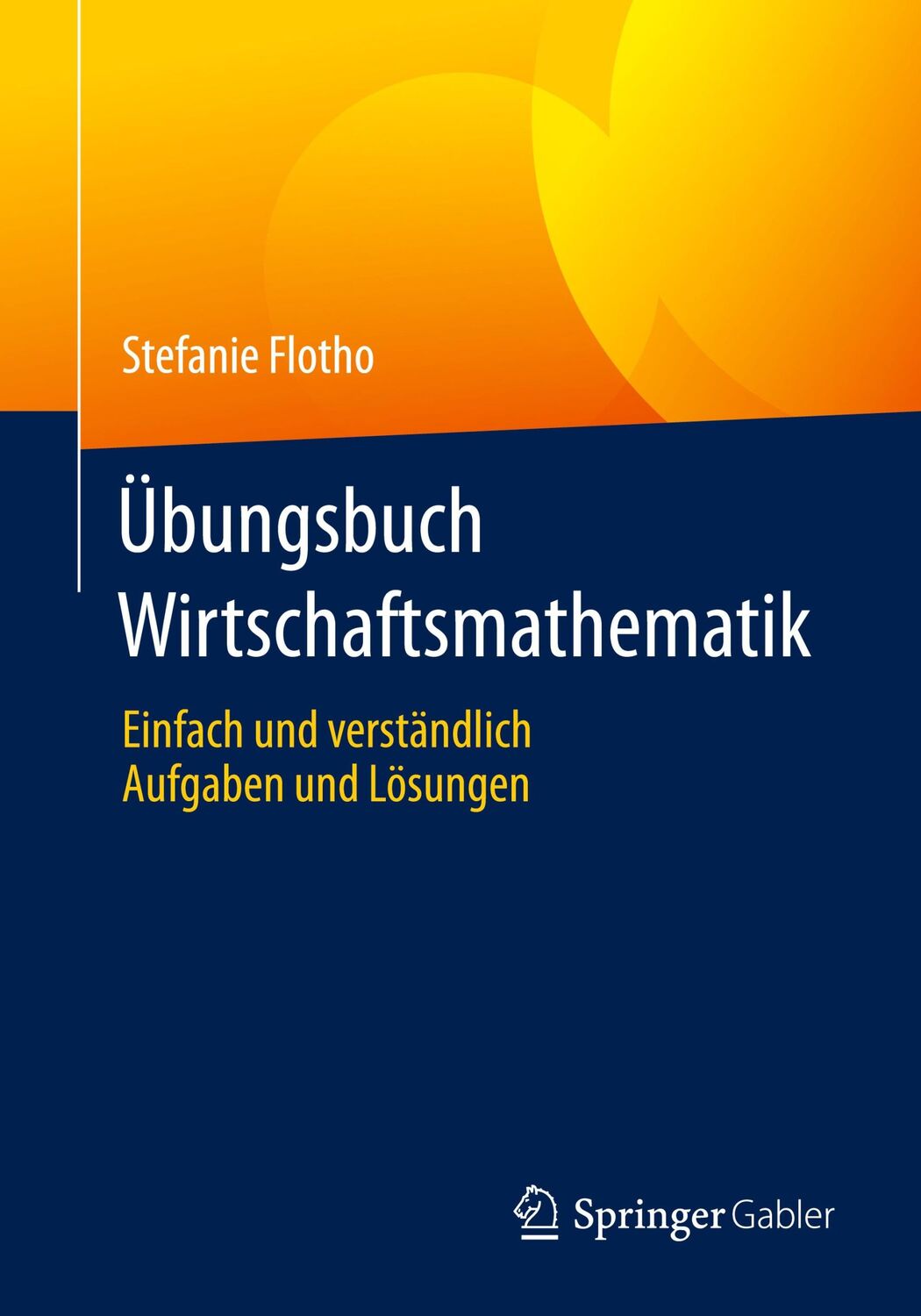 Cover: 9783658346577 | Übungsbuch Wirtschaftsmathematik | Stefanie Flotho | Taschenbuch | xi