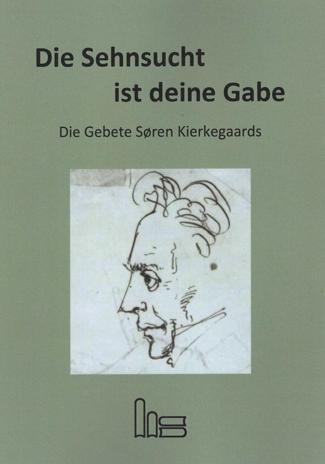 Cover: 9783899912326 | Die Sehnsucht ist deine Gabe. | Die Gebete Søren Kierkegaards | Buch