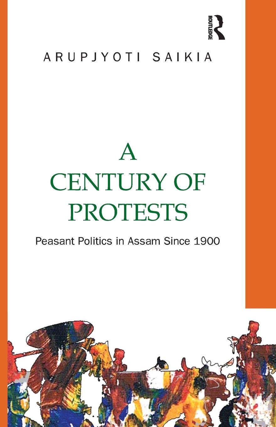 Cover: 9781138660274 | A Century of Protests | Peasant Politics in Assam Since 1900 | Saikia