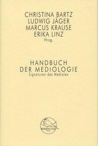 Cover: 9783770553853 | Handbuch der Mediologie | Signaturen des Medialen | Christina Bartz